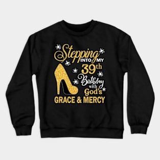 Stepping Into My 39th Birthday With God's Grace & Mercy Bday Crewneck Sweatshirt